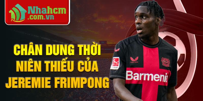 Chân dung thời niên thiếu của jeremie frimpong