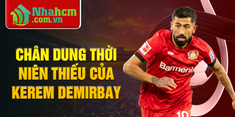 Chân dung thời niên thiếu của Kerem Demirbay