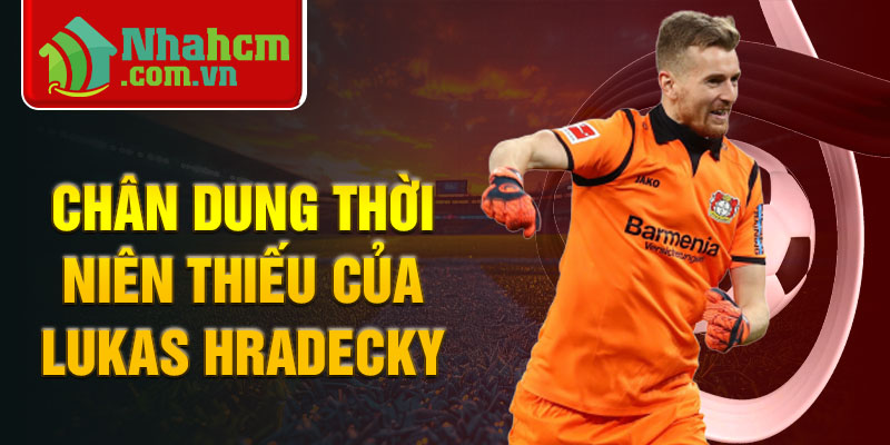 Chân dung thời niên thiếu của lukas hradecky