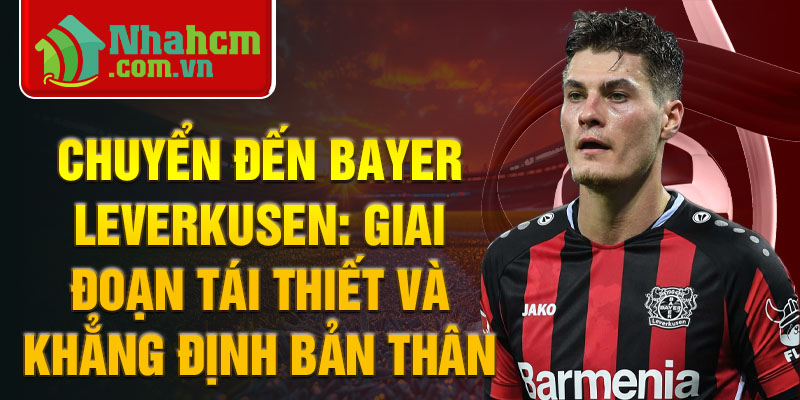 Chuyển đến Bayer Leverkusen: Giai đoạn tái thiết và khẳng định bản thân