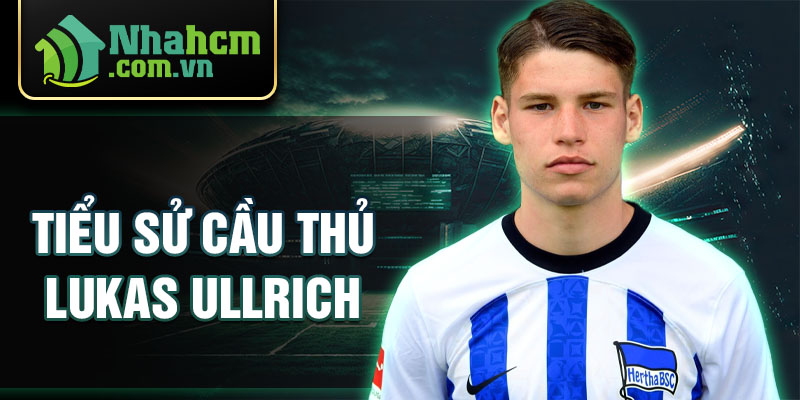 Tiểu sử cầu thủ lukas ullrich