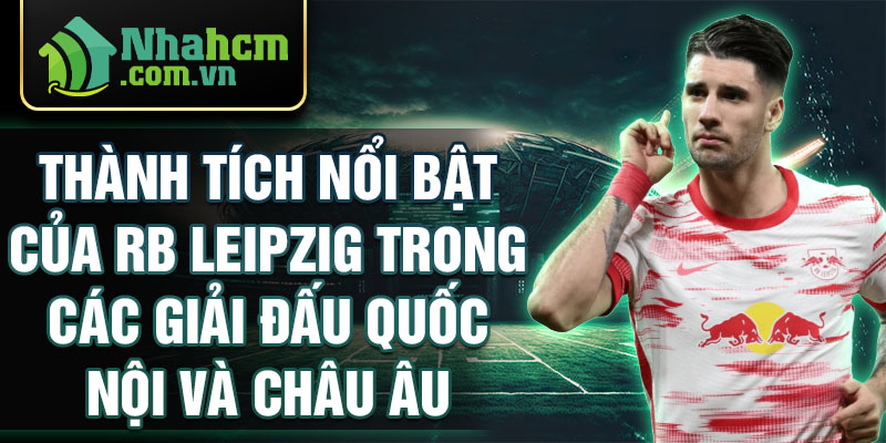 Thành tích nổi bật của rb leipzig trong các giải đấu quốc nội và châu âu