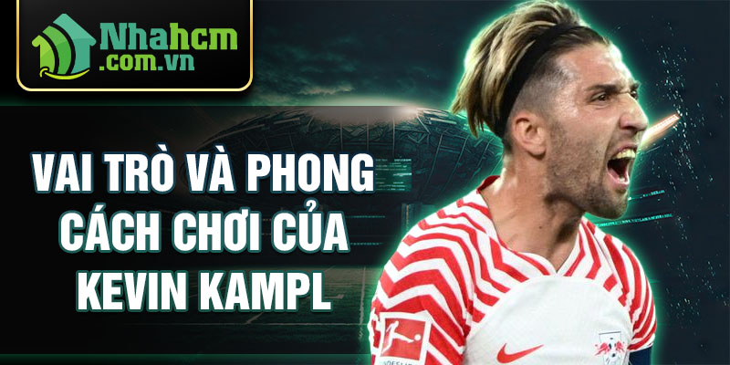 Vai trò và phong cách chơi của kevin kampl