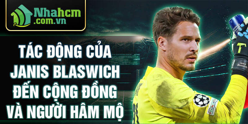 Tác động của janis blaswich đến cộng đồng và người hâm mộ