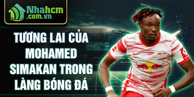 Tương lai của mohamed simakan trong làng bóng đá