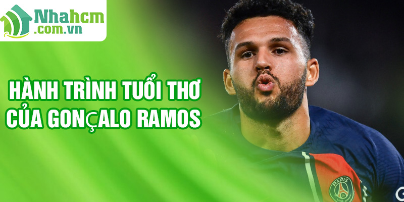 Hành trình tuổi thơ của Gonçalo Ramos